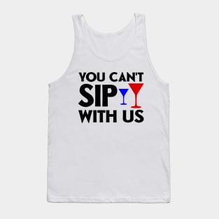 You can't sip with us Tank Top